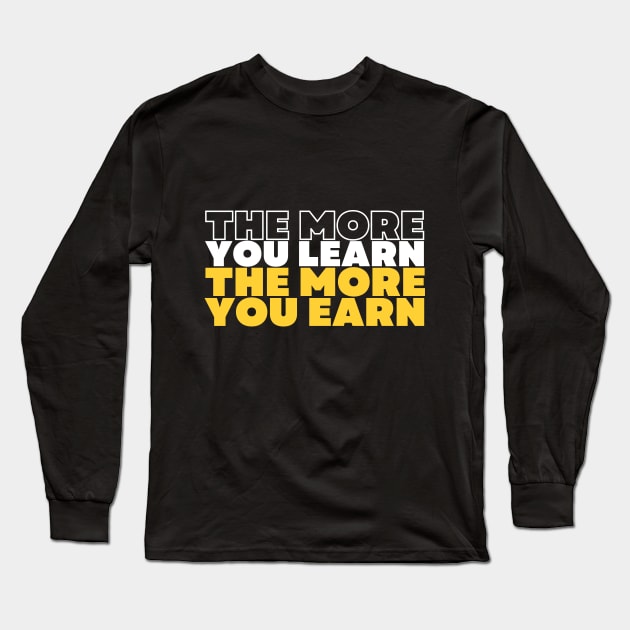 the more you learn the more you earn inspirational quote Long Sleeve T-Shirt by Hohohaxi